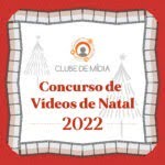 Estão abertas as inscrições para a edição 2022 do Concurso de Vídeos de Natal do Clube de Mídia!